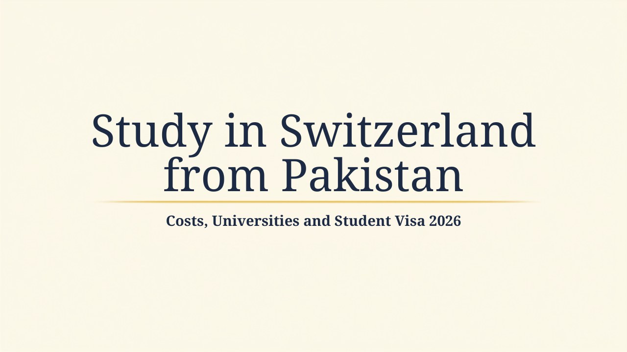 Study in Switzerland from Pakistan: costs, universities and student visa 2026