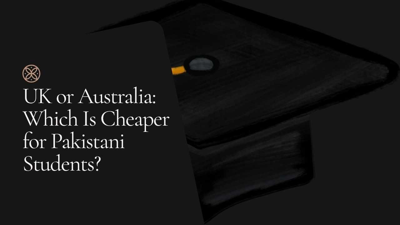 UK or Australia: which is cheaper for Pakistani students?