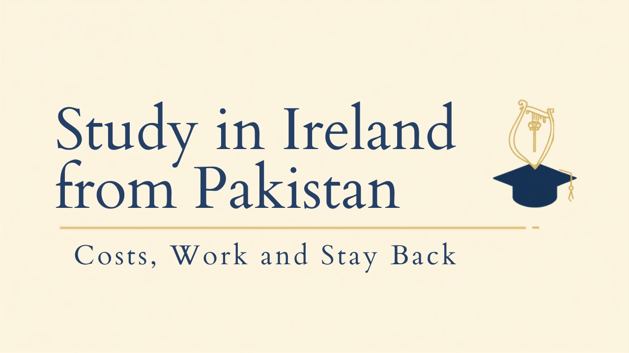 Study in Ireland from Pakistan: costs, work and stay back
