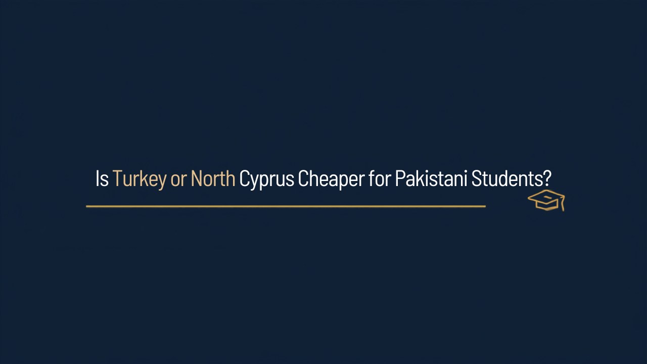 Is Turkey or North Cyprus cheaper for Pakistani students?
