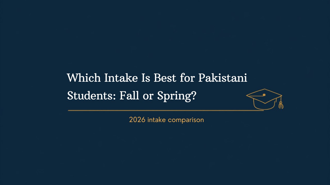 Which Intake Is Best for Pakistani Students: Fall or Spring?