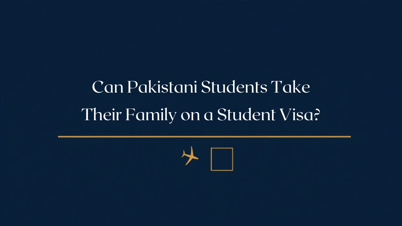 Can Pakistani students take their family on a student visa