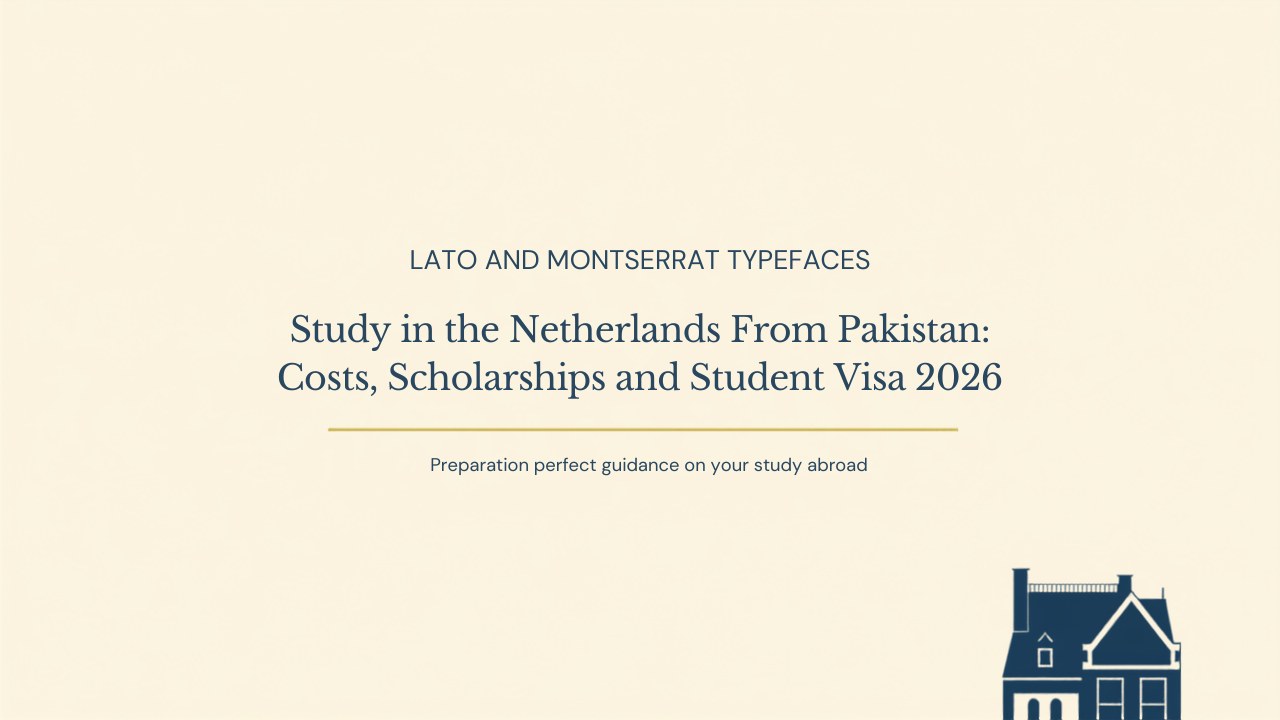 Study in the Netherlands From Pakistan: Costs, Scholarships and Student Visa (2026)
