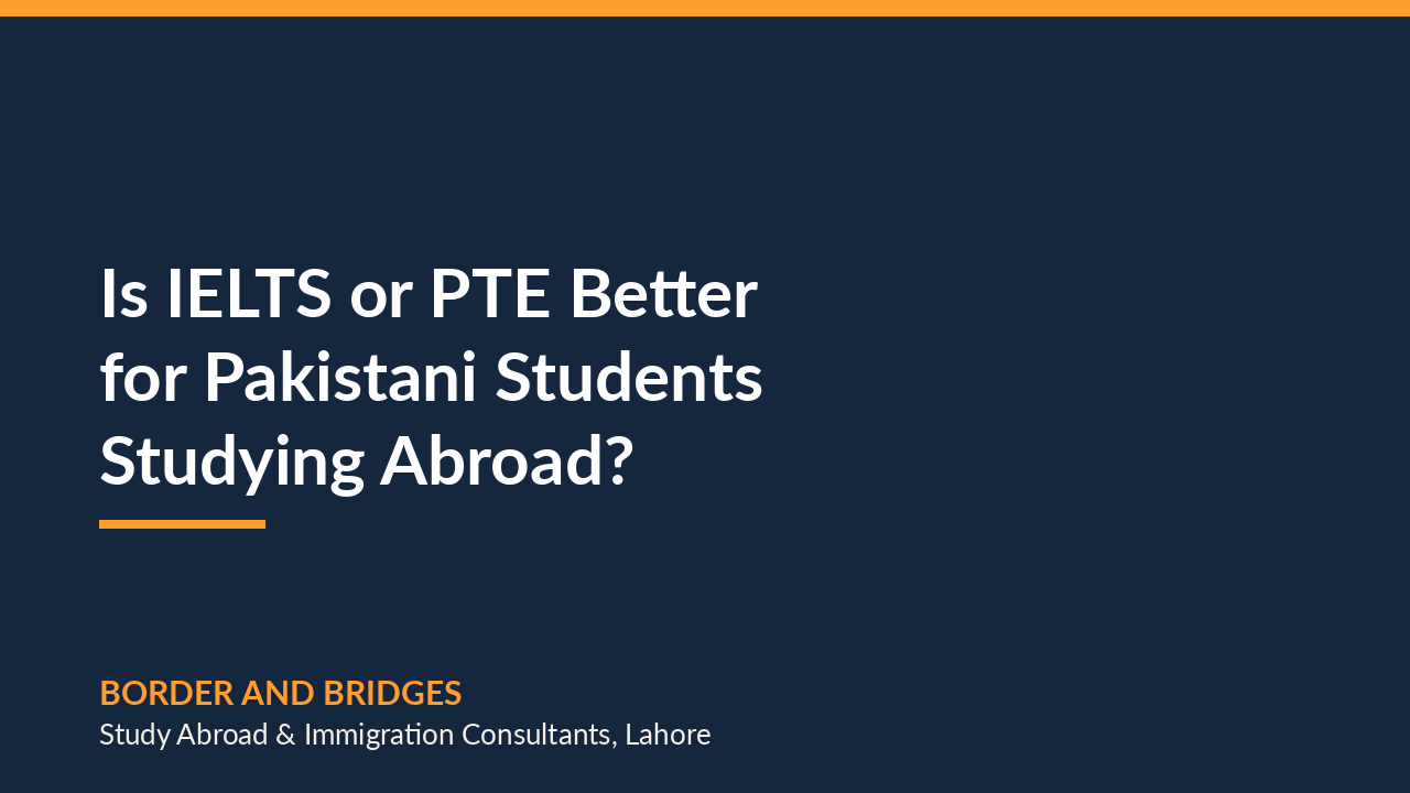 Is IELTS or PTE Better for Pakistani Students Studying Abroad?