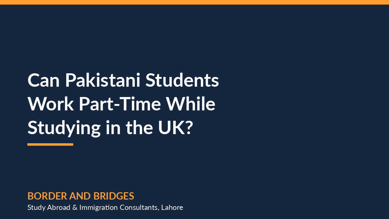 Can Pakistani Students Work Part-Time While Studying in the UK?
