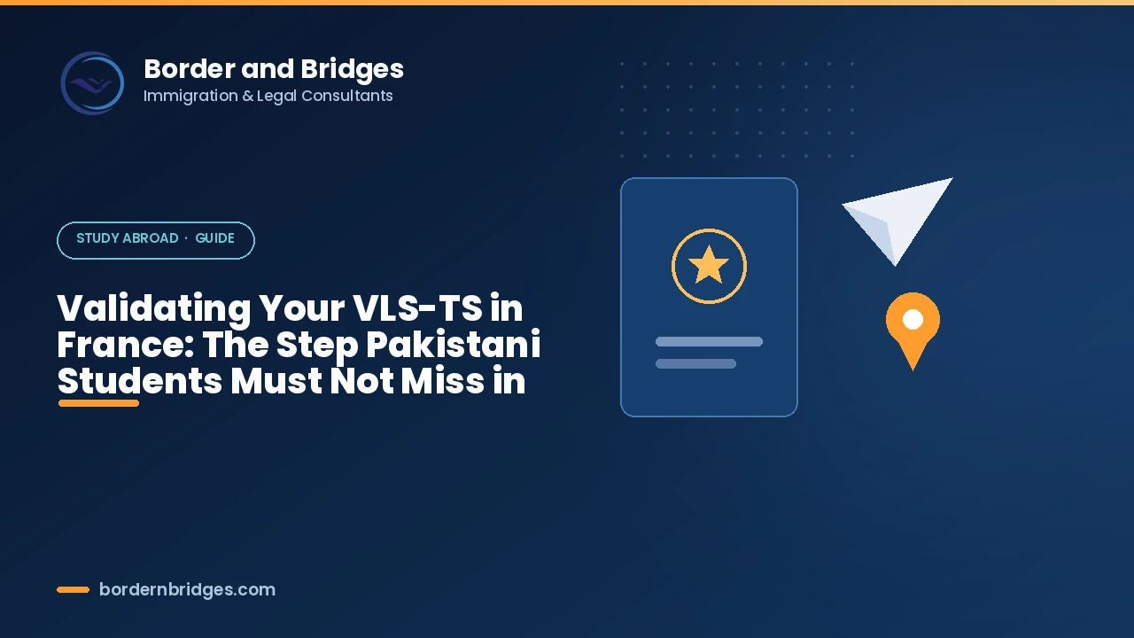 Validating a VLS-TS long stay student visa in France for Pakistani students