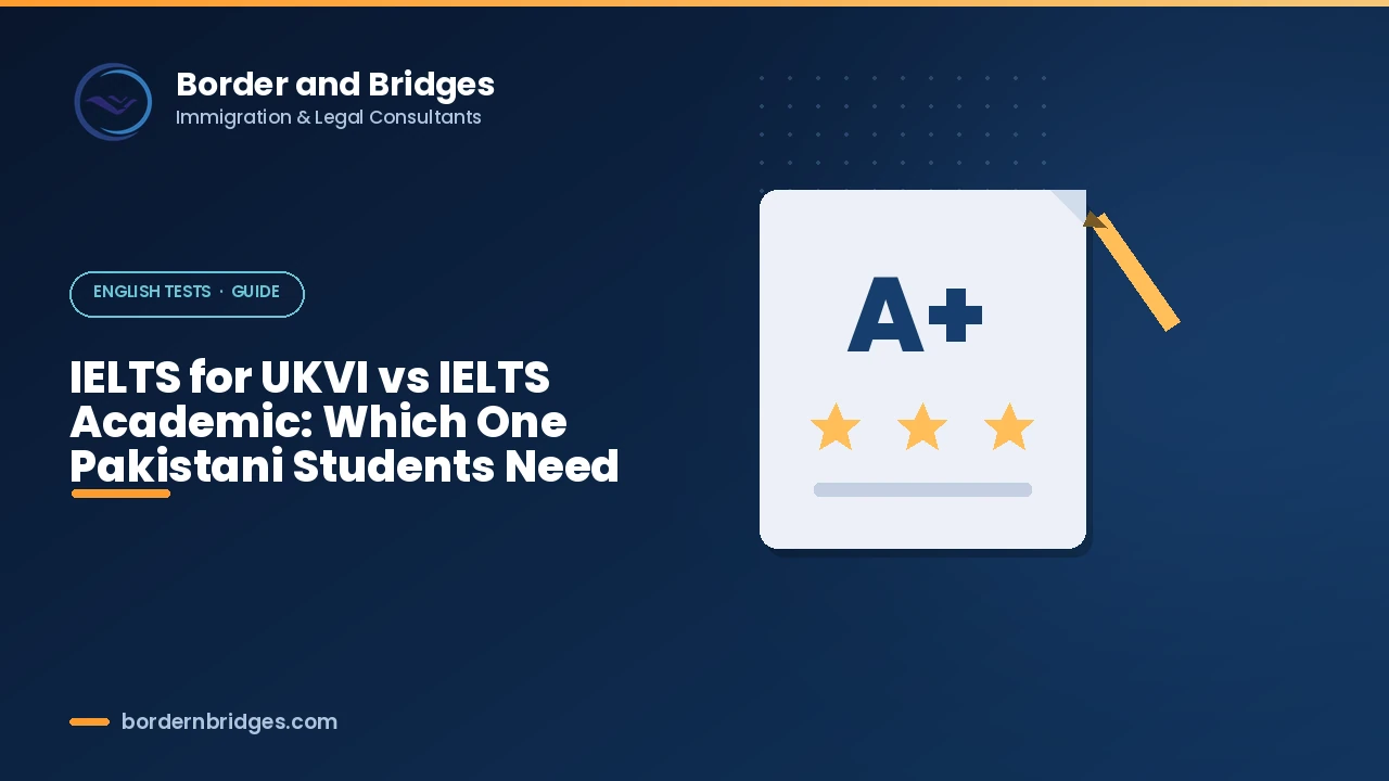 IELTS for UKVI vs IELTS Academic comparison for Pakistani students applying for a UK Student visa